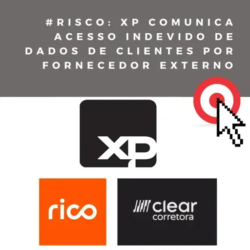 Risco: XP comunica acesso indevido de dados de clientes por fornecedor externo