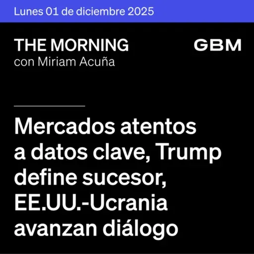 THE MORNING 01-12-25 | Mercados atentos a datos clave; Trump define sucesor; EE.UU.–Ucrania avanzan diálogo; Micron invierte en Japón; UnitedHealth sale; México publica indicadores.