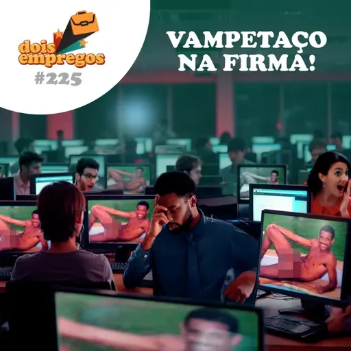 #225 - VAMPETAÇO na Firma!