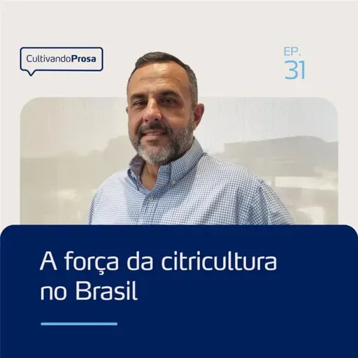 A força da citricultura no Brasil | Cultivando Prosa EP.31