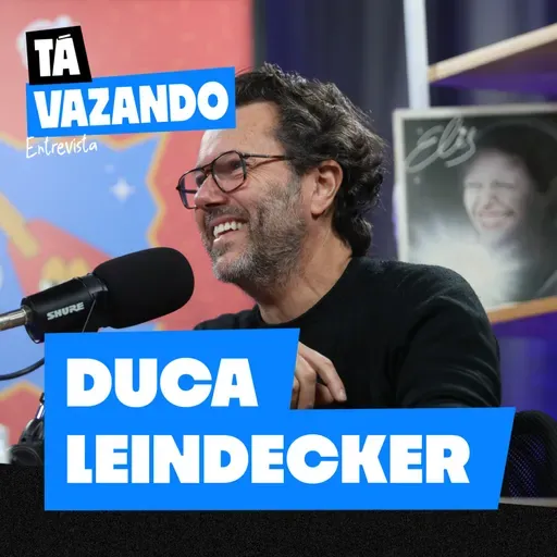 DUCA LEINDECKER - Tá Vazando Entrevista!
