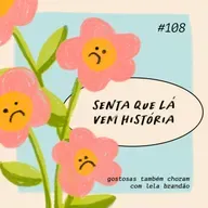 senta que lá vem história