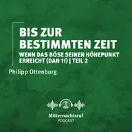 Bis zur bestimmten Zeit – wenn das Böse seinen Höhepunkt erreicht (Daniel 11 - Teil II) | Philipp Ottenburg