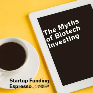 Startup Funding Espresso – The Myths of Biotech Investing