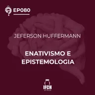 Ep. 081 Enativismo e epistemologia