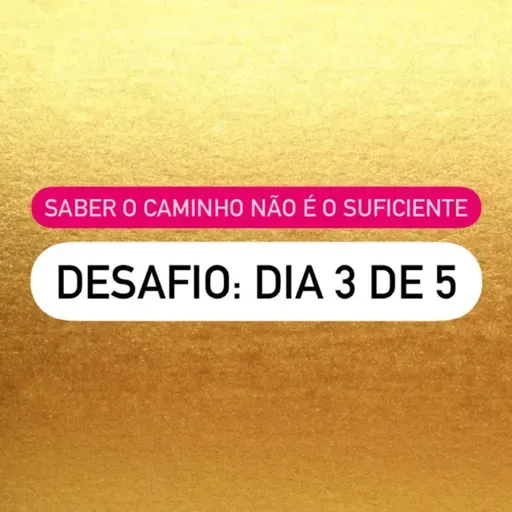 Desafio 3/5 | Saber o caminho não é o suficiente