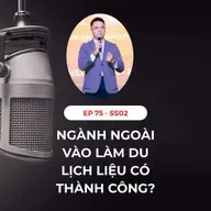 #75 - NGÀNH NGOÀI LÀM DU LỊCH & KHÁCH SẠN CÓ THÀNH CÔNG?