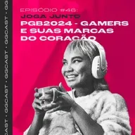 GG.Cast #46: PGB 2024 - Gamers e suas marcas do coração