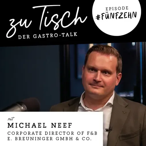 #15 "Zu Tisch" - Der Gastro Talk I Michael Neef - Corporate Director of F&B Modehaus Breuninger
