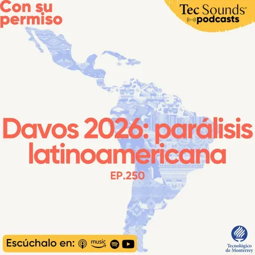 Ep. 250 - Davos 2026: La parálisis latinoamericana ante Trump
