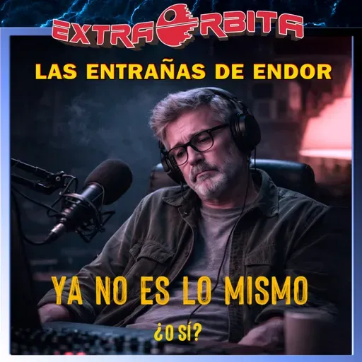 Las Entrañas de Endor – YA NO ES LO MISMO ¿o sí? - Episodio exclusivo para mecenas