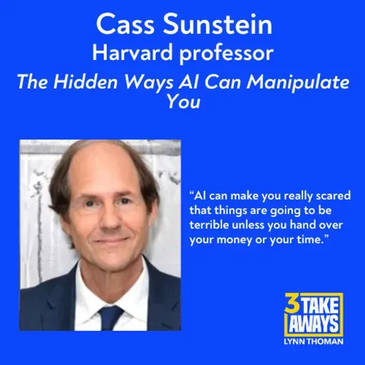 Your Brain, For Sale: The Hidden Ways AI Can Manipulate You with Cass Sunstein (#273)