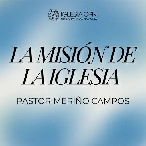 La Misión de la Iglesia | Pr. Meriño Campos | Prédica Cristiana 2025