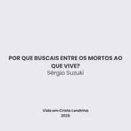 Por que buscais entre os mortos ao que vive? - Sérgio Suzuki