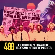 488 - The Phantom Killer and the Texarkana Moonlight Murders