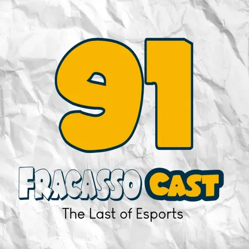 THE LAST OF ESPORTS - FRACASSO CAST #91