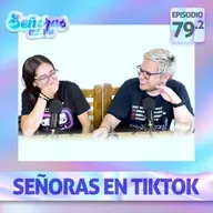 Ep. 79.2 | Señoras en TikTok