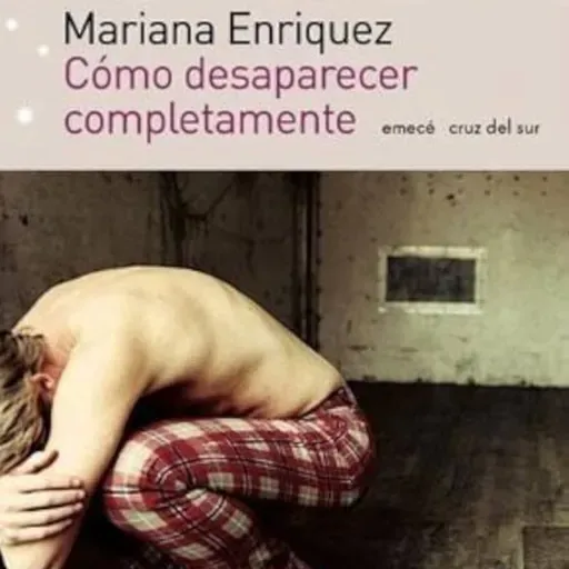 Cómo desaparecer completamente - Mariana Enríquez
