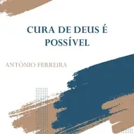 Cura de Deus é Possível | Ap. António Ferreira