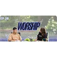 The Importance of Worship | True Transformation Podcast EP 28