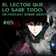 EP 85: El lector que lo sabe todo. Un podcast sobre webtoon