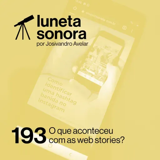 Luneta Sonora 193: O que aconteceu com as web stories?