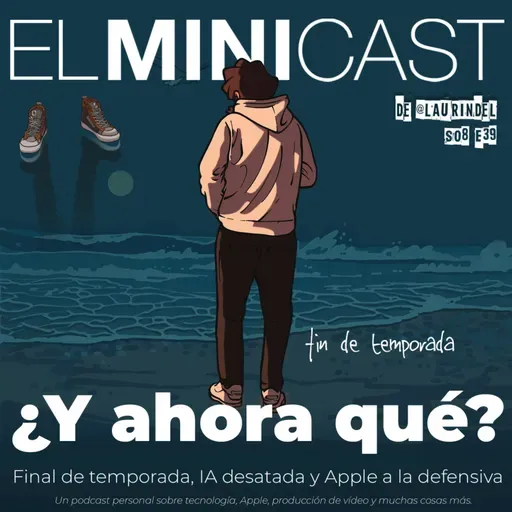 ¿Y ahora qué? Final de temporada, IA desatada y Apple a la defensiva