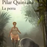 Lecturas en medio de la peste No. 35 -fragmento de LA PERRA por Pilar Quintana