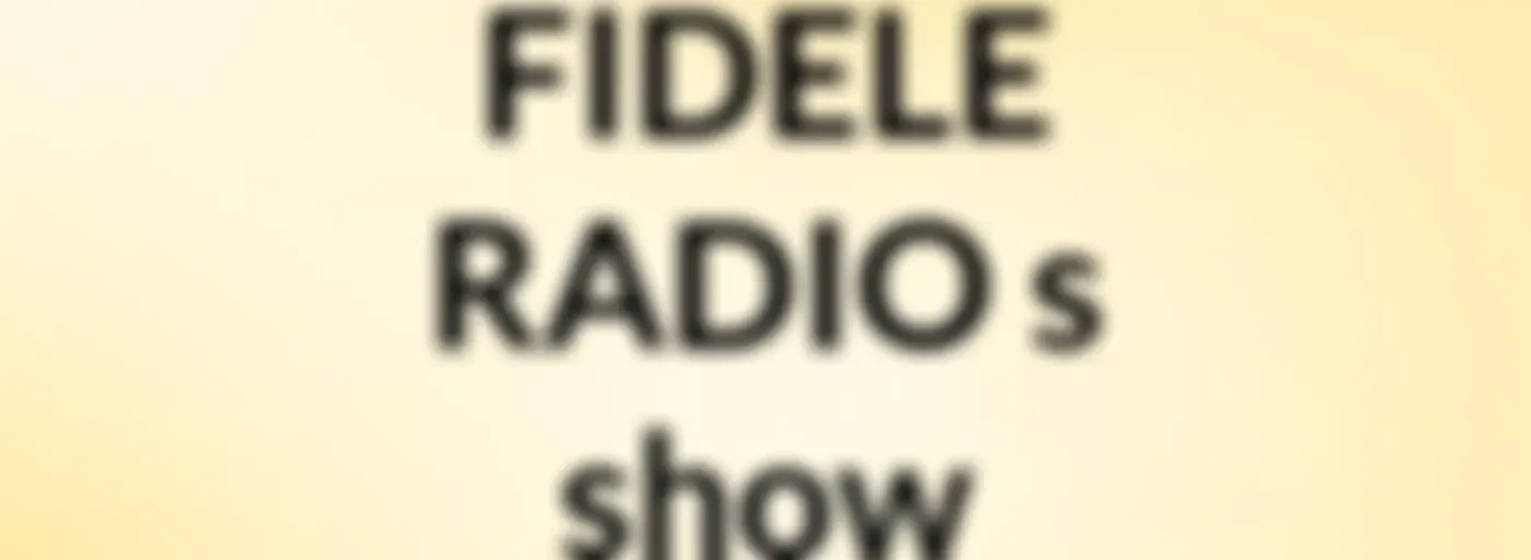 FIDELE RADIO's show
