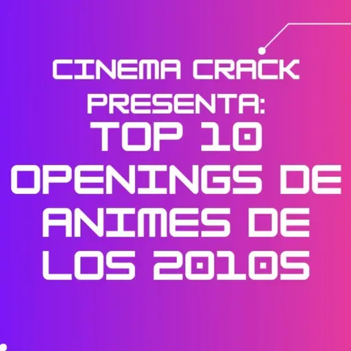 162: TOP 10 MEJORES OPENINGS DE ANIMES DE LOS 2010s