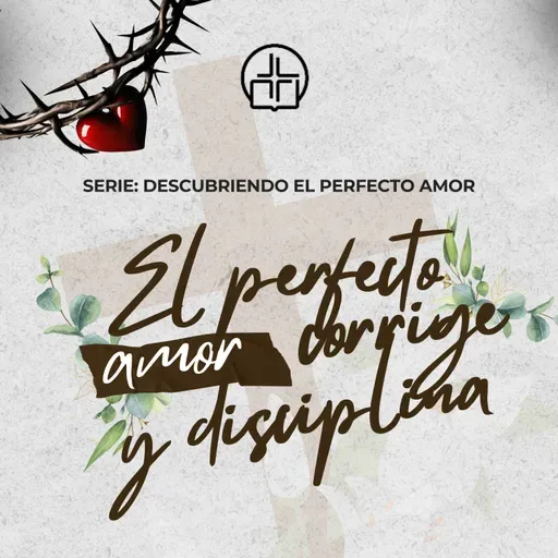 El perfecto amor corrige y disciplina - Ps. Arcadio Vílchez