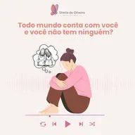 Todo mundo conta com você e você não tem ninguém