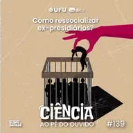 #139 Como ressocializar ex-presidiários?