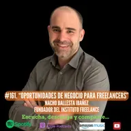 161. Oportunidades de Negocio para Freelancers. Nacho Ballesta Ibañez. Fundador del Instituto Freelance.