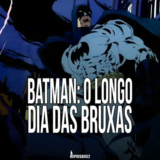 Episódio #146 | Batman: O Longo Dia das Bruxas é um suspense investigativo envolvente
