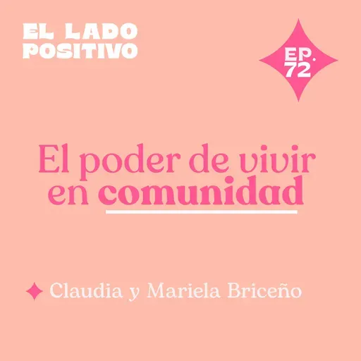 Ep. 72 - El poder de vivir en comunidad con Claudia y Mariela Briceño 