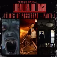 Locadora do Trash - Filmes de Possessão (Parte I)