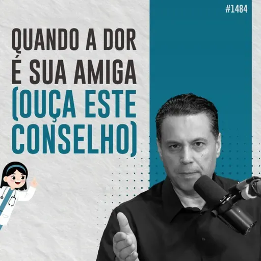 #1484: QUANDO A DOR É SUA AMIGA (OUÇA ESTE CONSELHO)