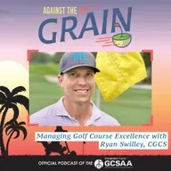 Managing Golf Course Excellence with Ryan Swilley, CGCS