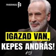 IGAZAD VAN, KEPES ANDRÁS! /// Friderikusz Podcast 127.