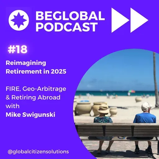 Reimagining Retirement in 2025: FIRE, Geo-Arbitrage & Retiring Abroad with Mike Swigunski