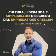 Cultura, Liderança e Simplicidade: O Segredo das Empresas que Crescem | Alessandro Azevedo