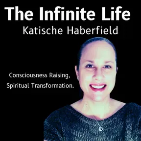 The Infinite Life: Consciousness Raising, Spiritual Transformation