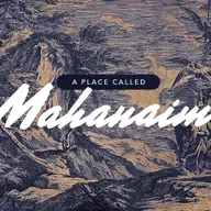 A Place Called Mahanaim