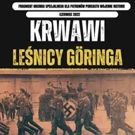 „Krwawi leśnicy Göringa”. Niemiecki aparat terroru w Generalnej Guberni. Fragment odcinka dla Patronów