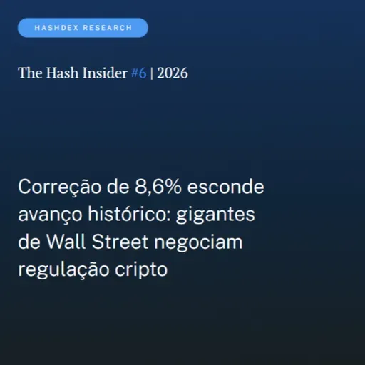 The Hash Insider #6 | 2026: Correção de 8,6% esconde avanço histórico: gigantes de Wall Street negociam regulação cripto