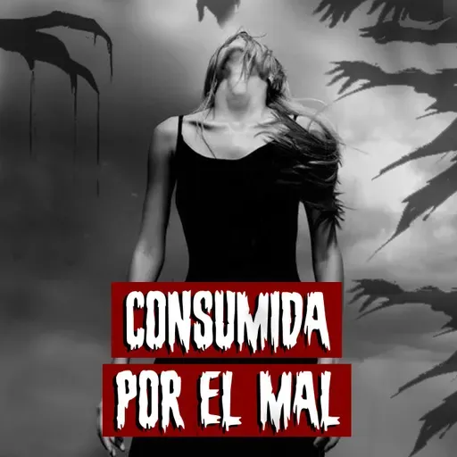 Consumida por el Mal | Historias reales de terror