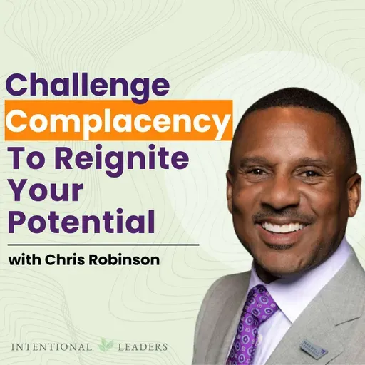 Challenge Complacency to Reignite Your Potential with Chris Robinson