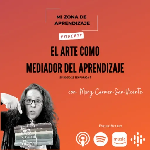 T3 EP22 El Arte como Mediador del Aprendizaje con Mary Carmen San Vicente 