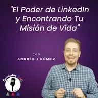 El Poder de LinkedIn y Encontrando Tu Misión de Vida